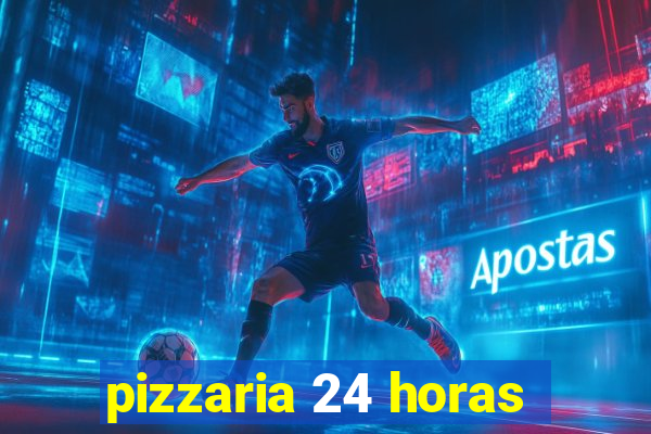 pizzaria 24 horas